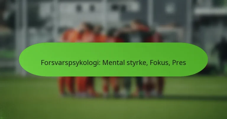 featured-image-forsvarspsykologi-mental-styrke-fokus-pres