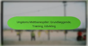 featured-image-ungdoms-midtbanespiller-grundlaeggende-traening-udvikling