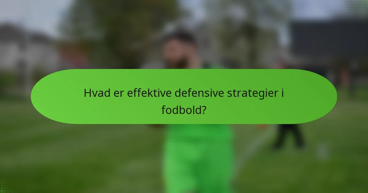 Hvad er effektive defensive strategier i fodbold?