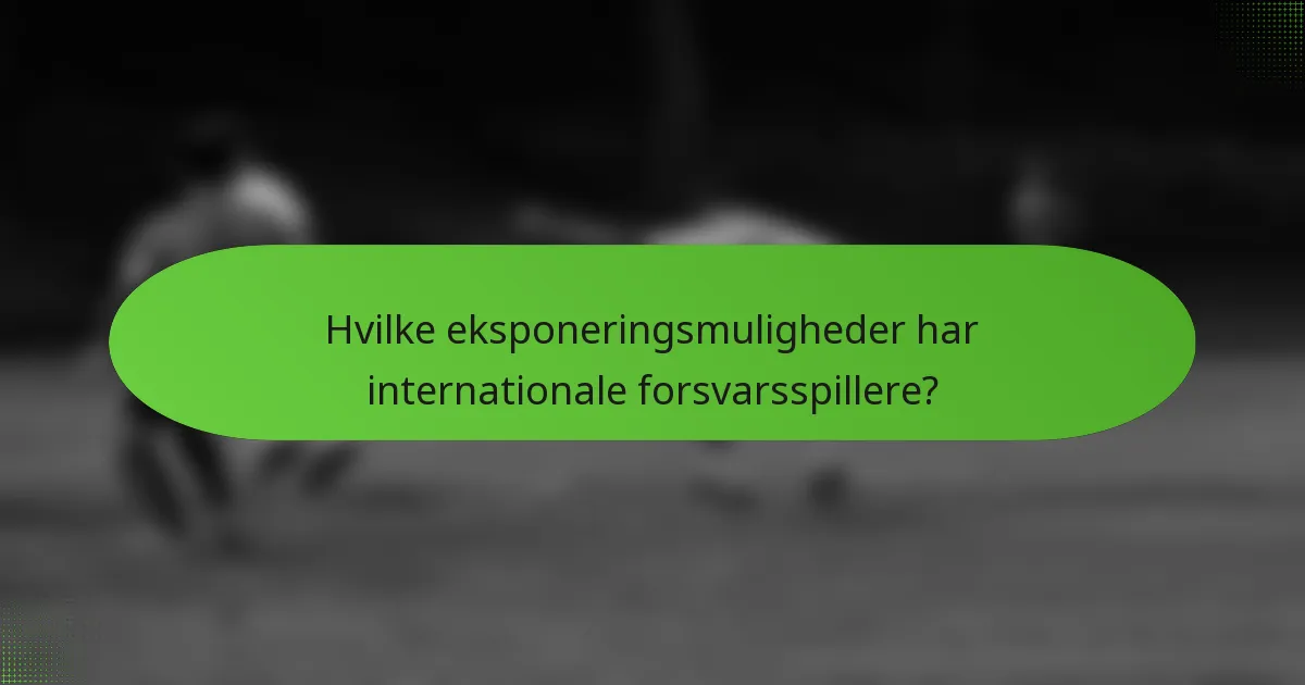 Hvilke eksponeringsmuligheder har internationale forsvarsspillere?