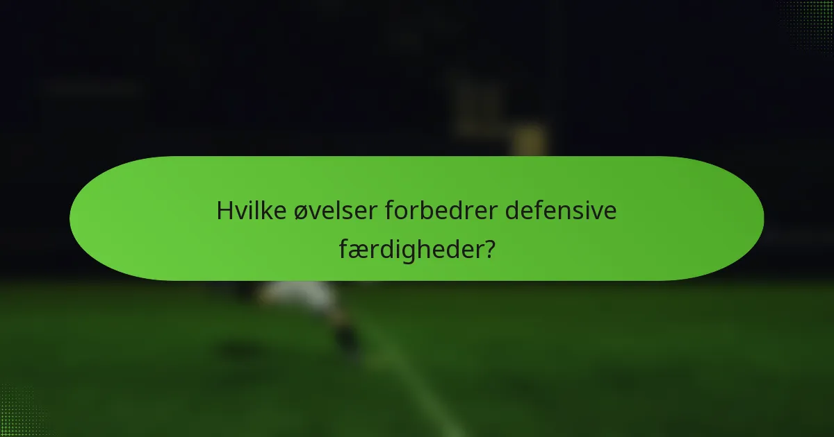 Hvilke øvelser forbedrer defensive færdigheder?