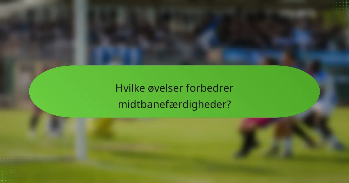 Hvilke øvelser forbedrer midtbanefærdigheder?