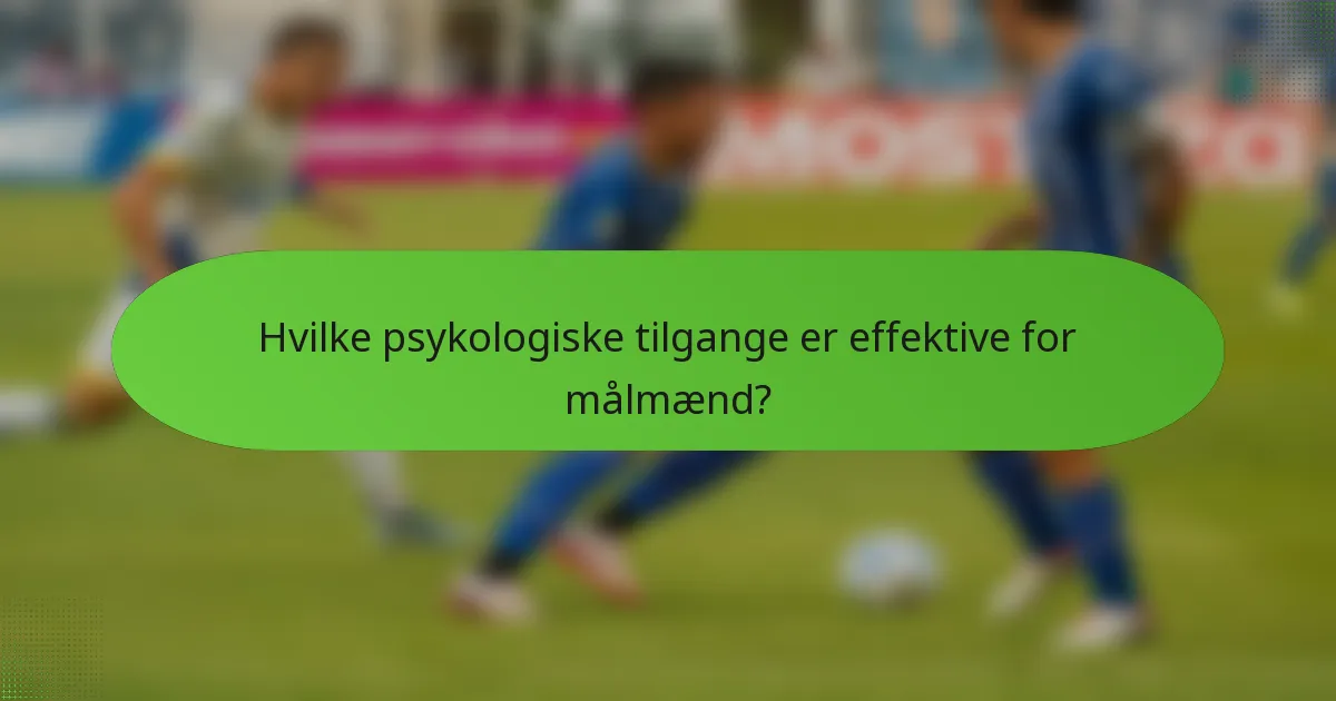 Hvilke psykologiske tilgange er effektive for målmænd?