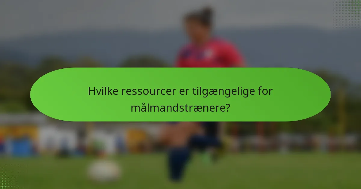 Hvilke ressourcer er tilgængelige for målmandstrænere?