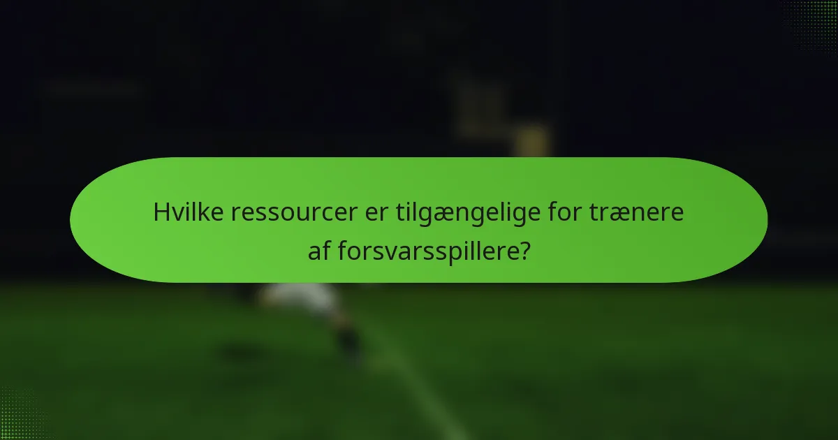 Hvilke ressourcer er tilgængelige for trænere af forsvarsspillere?
