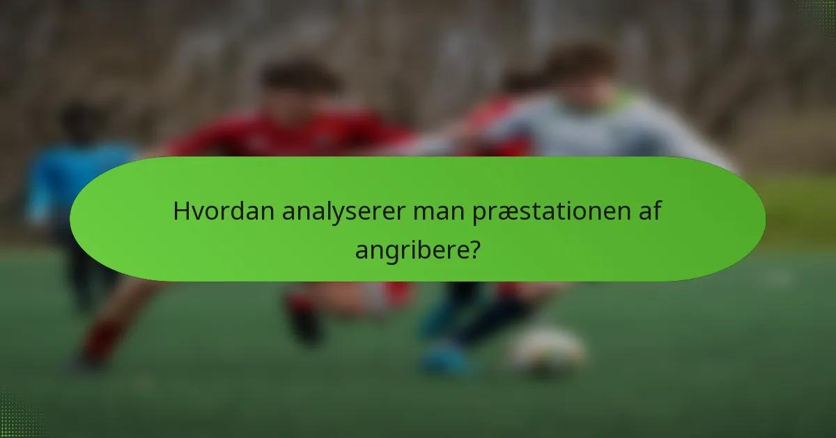 Hvordan analyserer man præstationen af angribere?