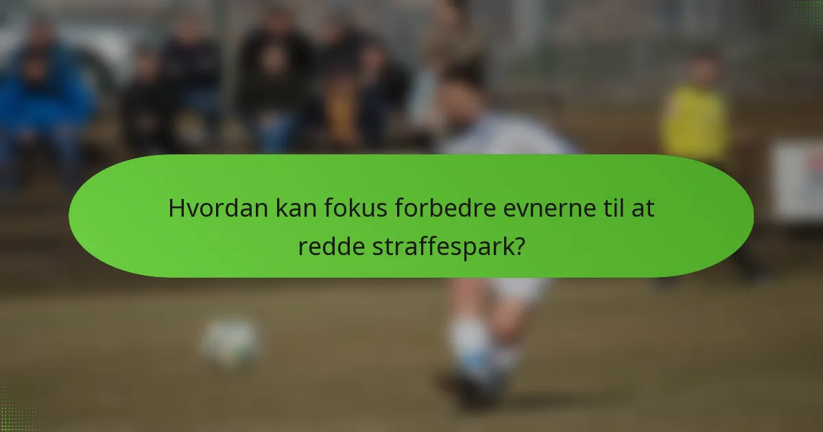 Hvordan kan fokus forbedre evnerne til at redde straffespark?