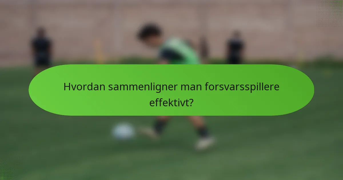 Hvordan sammenligner man forsvarsspillere effektivt?