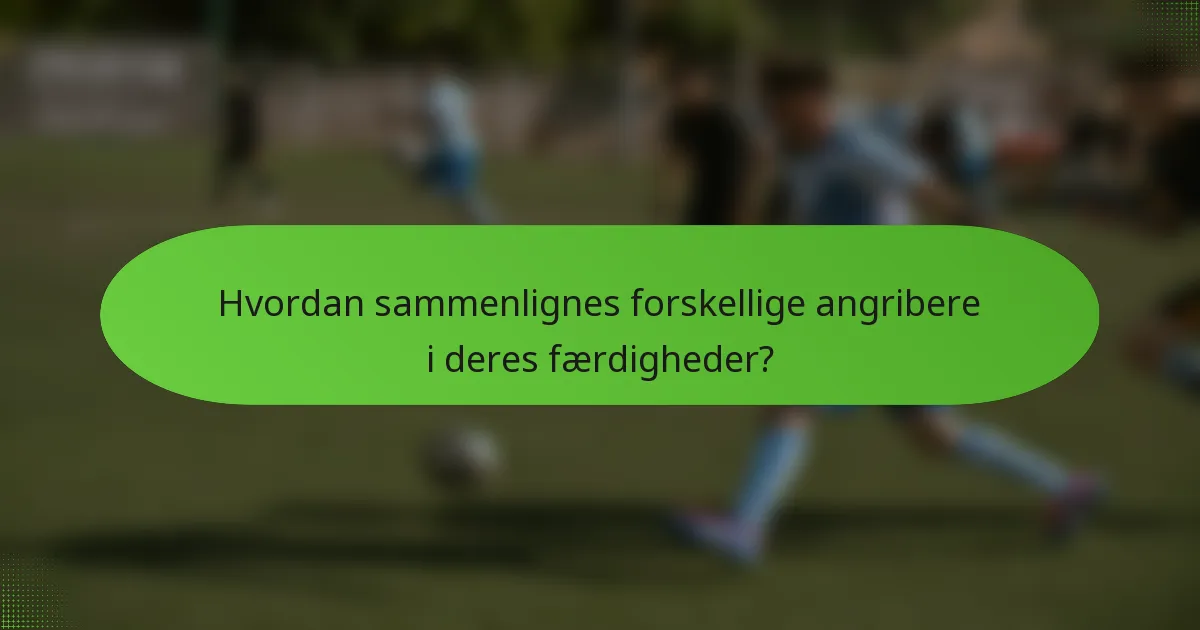 Hvordan sammenlignes forskellige angribere i deres færdigheder?