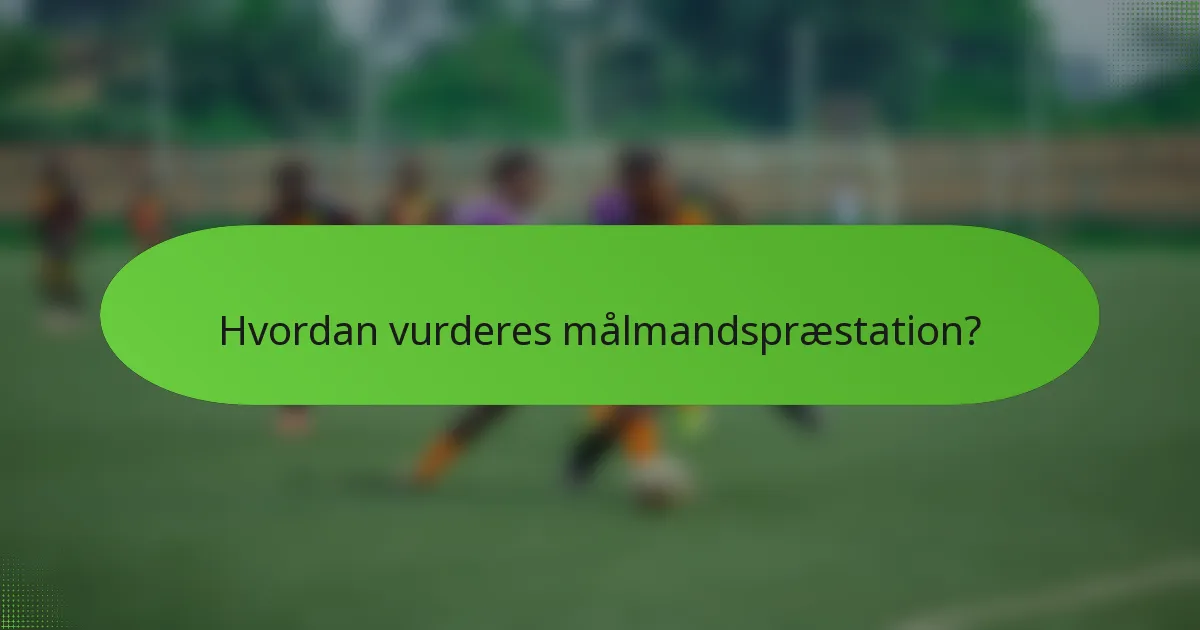 Hvordan vurderes målmandspræstation?